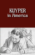 Kuyper in America: This Is Where I Was Meant to Be - Paperback