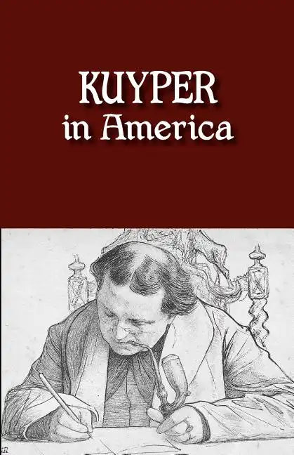 Kuyper in America: This Is Where I Was Meant to Be - Paperback