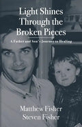Light Shines Through the Broken Pieces: A Father and Son's Journey to Healing - Paperback