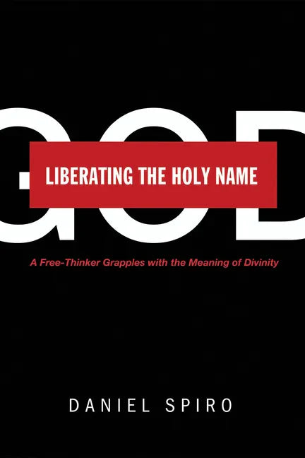 Liberating the Holy Name: A Free-Thinker Grapples with the Meaning of Divinity - Paperback