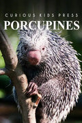 Porcupines - Curious Kids Press: Kids book about animals and wildlife, Children's books 4-6 - Paperback
