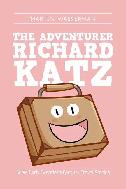 The Adventurer Richard Katz: Some Early Twentieth-Century Travel Stories - Paperback
