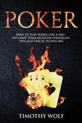 Poker: How to Play Poker like a Pro - No Limit Texas Hold'em Strategies, Tips and Tricks to Win Big - Paperback