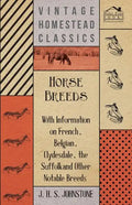 Horse Breeds - With Information on French, Belgian, Clydesdale, the Suffolk and Other Notable Breeds - Paperback