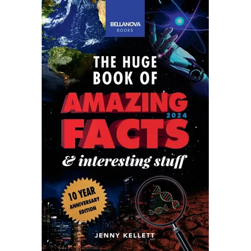 The Huge Book of Amazing Facts & Interesting Stuff 2024: Science, History, Pop Culture Facts & More 10th Anniversary Edition - Paperback