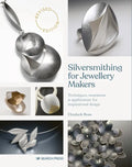 Silversmithing for Jewellery Makers: Techniques, Treatments & Applications for Inspirational Design - Paperback