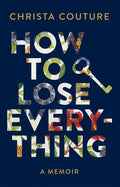 How to Lose Everything: A Memoir - Paperback
