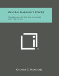 General Marshall's Report: The Winning of the War in Europe and the Pacific - Paperback