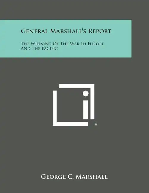 General Marshall's Report: The Winning of the War in Europe and the Pacific - Paperback
