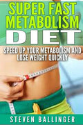 Super Fast Metabolism Diet: Speed Up your Metabolism and Lose Weight Quickly - Paperback