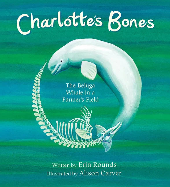 Charlotte's Bones: The Beluga Whale in a Farmer's Field - Paperback