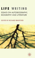 Life Writing: Essays on Autobiography, Biography and Literature - Hardcover