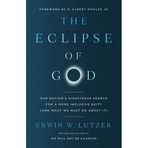 The Eclipse of God: Our Nation's Disastrous Search for a More Inclusive Deity (and What We Must Do about It) - Paperback