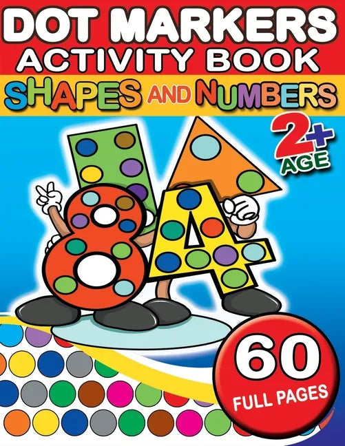 Dot Markers Activity Book Shapes and Numbers: 60 Full Coloring Pages Simple Guided Big Dots With Shapes, Objects and Numbers - Playful Learning For To - Paperback