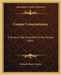 Cosmic Consciousness: A Study in the Evolution of the Human Mind - Paperback