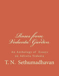 Roses from Vedanta Garden: An Anthology of Essays on Advaita Vedanta - Paperback