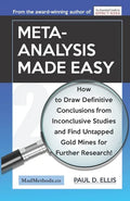 Meta-Analysis Made Easy: How to Draw Definitive Conclusions from Inconclusive Studies and Find Untapped Opportunities for Further Research! - Paperback