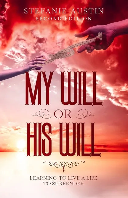 My Will or His Will: Learning To Live A Life To Surrender - Paperback