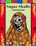 Sugar Skulls Coloring Book: A Day Of The Dead Coloring Book For Adults & Teens Stress Relieving Meditation Relaxation - Paperback