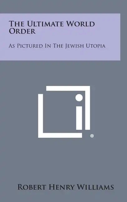 The Ultimate World Order: As Pictured in the Jewish Utopia - Hardcover