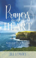 Prayers from the Heart: God-Size Your Prayers to Find Your Destiny - Paperback
