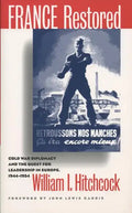 France Restored: Cold War Diplomacy and the Quest for Leadership in Europe, 1944-1954 - Paperback