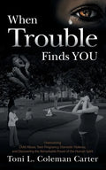 When Trouble Finds You: Overcoming Child Abuse, Teen Pregnancy, Domestic Violence, and Discovering the Remarkable Power of the Human Spirit - Paperback