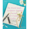 The Word Study Scripture Writing Journal for Young ladies (KJV): Encouraging Truths to Renew the Heart and Mind - Paperback