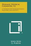 Dynamic Physical Chemistry, V2: A Textbook of Thermodynamics, Equilibria and Kinetics - Paperback