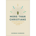 More Than Christians: Practicing Gospel-Shaped Community with the Language of the Early Church - Paperback
