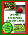 Complete Hydroponic Gardening Book: 6 DIY garden set ups for growing vegetables, strawberries, lettuce, herbs and more - Paperback