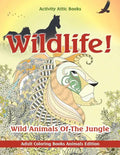 Wildlife! Wild Animals of the Jungle - Adult Coloring Books Animals Edition - Paperback