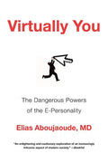Virtually You: The Dangerous Powers of the E-Personality - Paperback