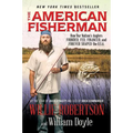 The American Fisherman: How Our Nation's Anglers Founded, Fed, Financed, and Forever Shaped the U.S.A. - Paperback