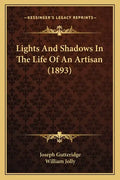 Lights And Shadows In The Life Of An Artisan (1893) - Paperback