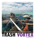 Trash Vortex: How Plastic Pollution Is Choking the World's Oceans - Paperback