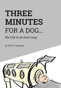 Three Minutes for a Dog: My Life in an Iron Lung - Hardcover