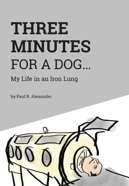 Three Minutes for a Dog: My Life in an Iron Lung - Hardcover
