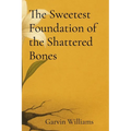 The Sweetest Foundation of the Shattered Bones - Paperback