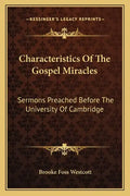 Characteristics of the Gospel Miracles: Sermons Preached Before the University of Cambridge - Paperback