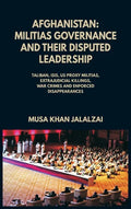 Afghanistan: Militias Governance and their Disputed Leadership (Taliban, ISIS, US Proxy Militais, Extrajudicial Killings, War Crime - Hardcover