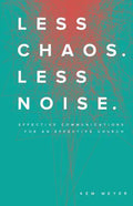 Less Chaos. Less Noise.: Effective Communications for an Effective Church - Paperback