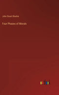 Four Phases of Morals - Hardcover