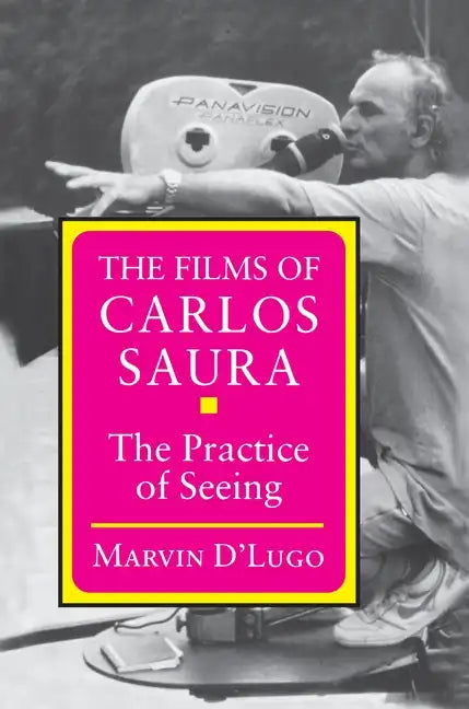 The Films of Carlos Saura: The Practice of Seeing - Paperback