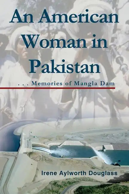 An American Woman in Pakistan: Memories of Mangla Dam - Paperback