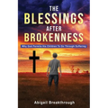 The Blessings After Brokenness: Why God Permits His Children to Go Through Suffering - Paperback