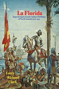 La Florida: Imperial Spain Invades Indian Chiefdoms of North America 1513-1543 - Paperback