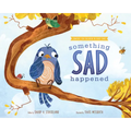 Something Sad Happened: Helping Children with Grief - Hardcover