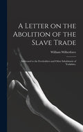 A Letter on the Abolition of the Slave Trade: Addressed to the Freeholders and Other Inhabitants of Yorkshire. - Hardcover