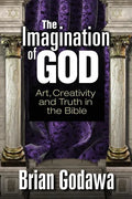 The Imagination of God: Art, Creativity and Truth in the Bible - Paperback
